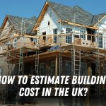 How to Estimate Building Cost in the UK