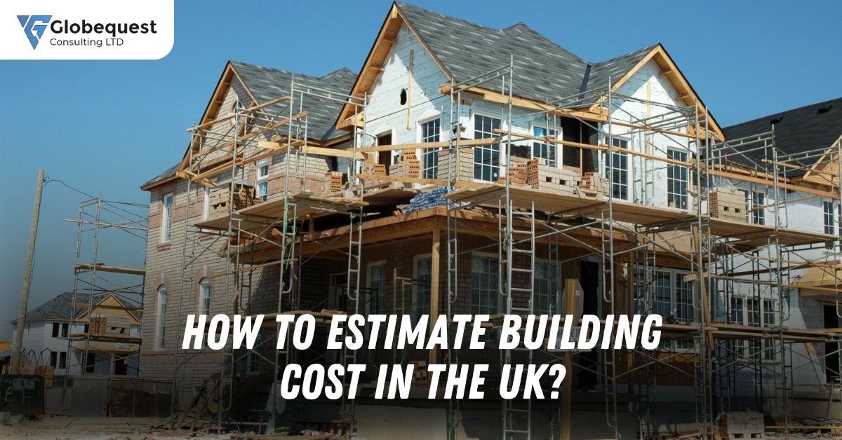 How to Estimate Building Cost in the UK